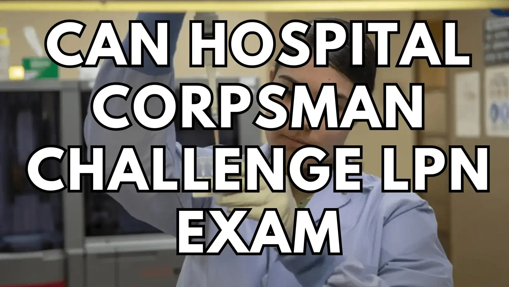 Can Hospital Corpsman Challenge LPN Exam featured image