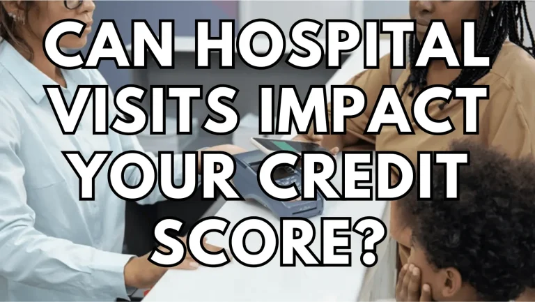 Can Hospital Visits Impact Your Credit Score?
