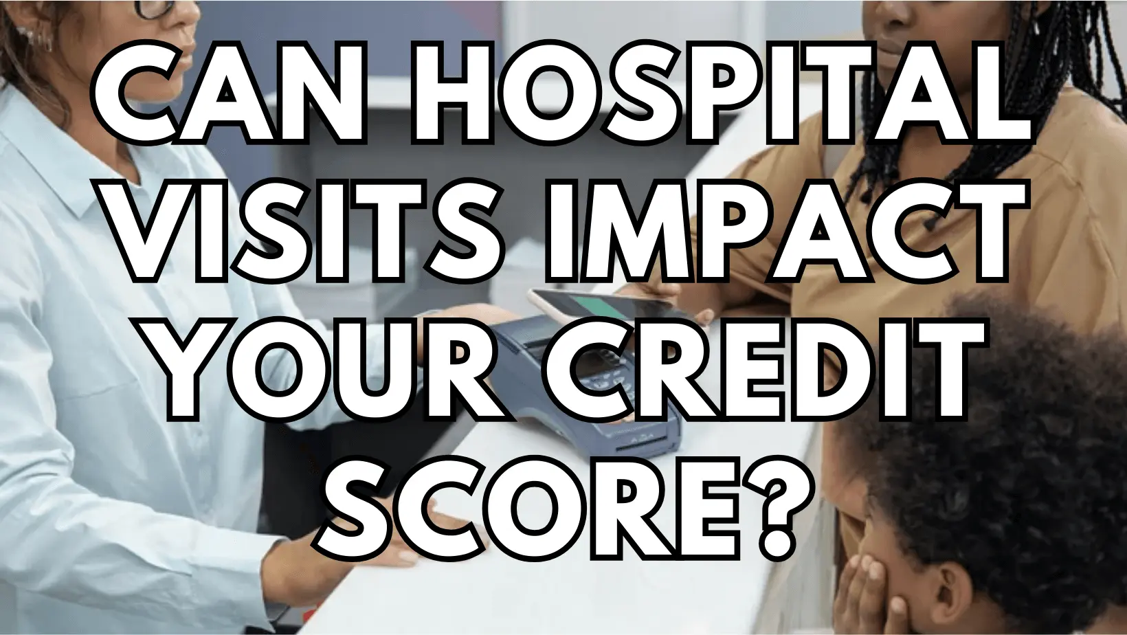 Can Hospital Visits Impact Your Credit Score