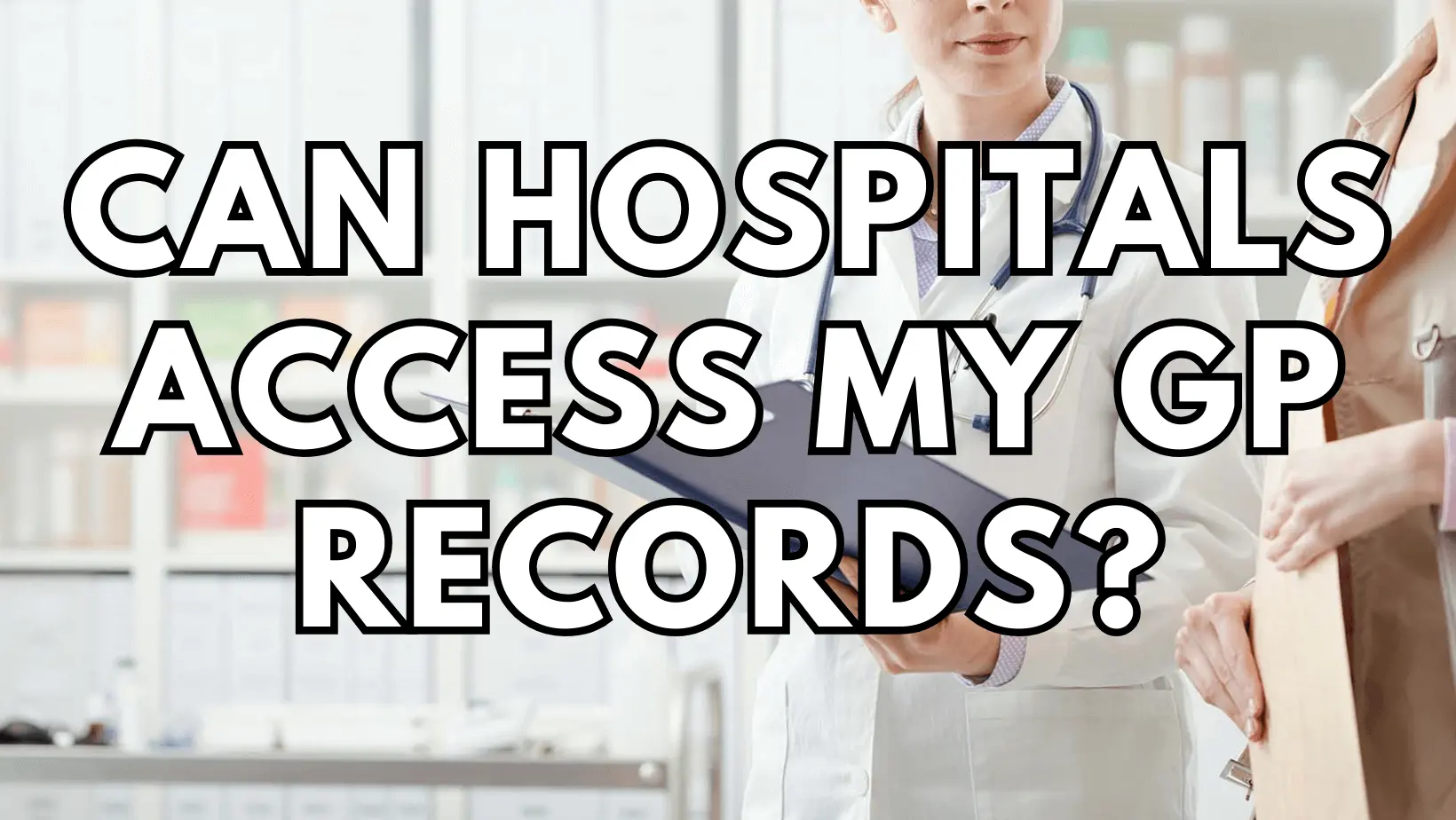 Can Hospitals Access My GP Records