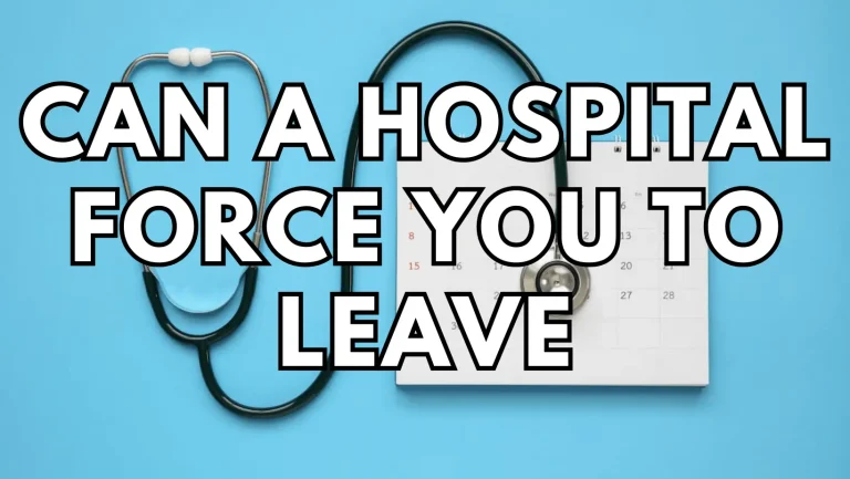 Can a Hospital force You to Leave?