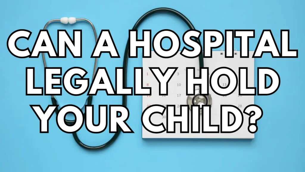 Can a Hospital Legally Hold Your Child featured image