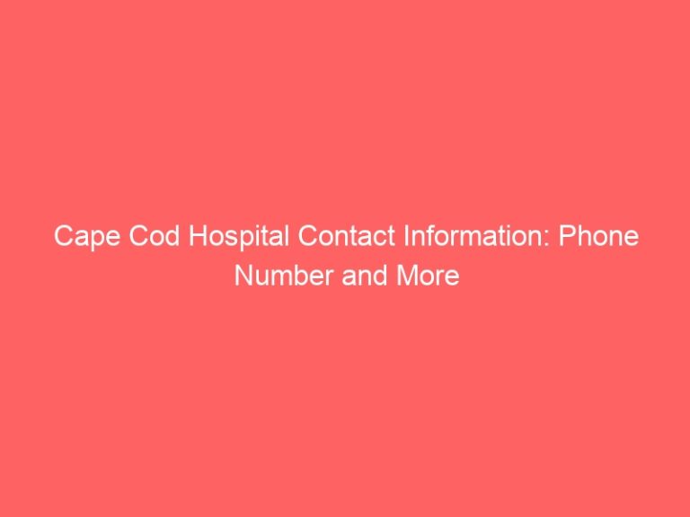 Cape Cod Hospital Contact Information: Phone Number and More