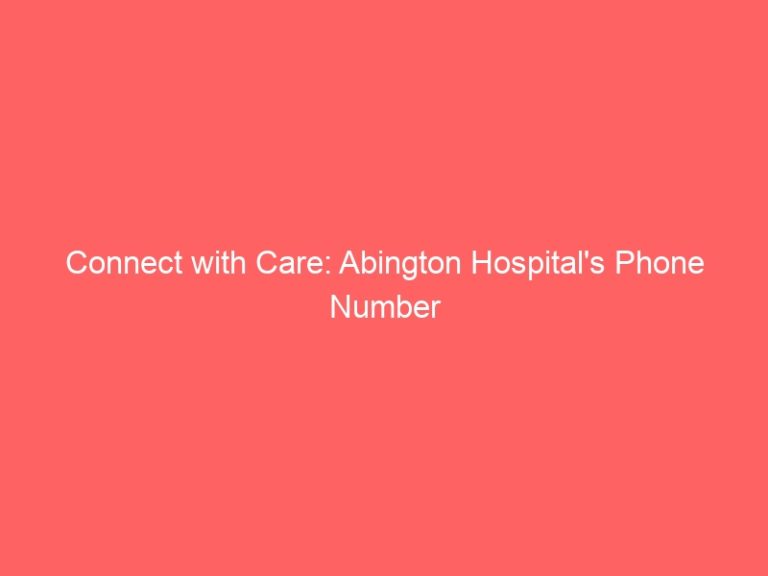 Connect with Care: Abington Hospital’s Phone Number