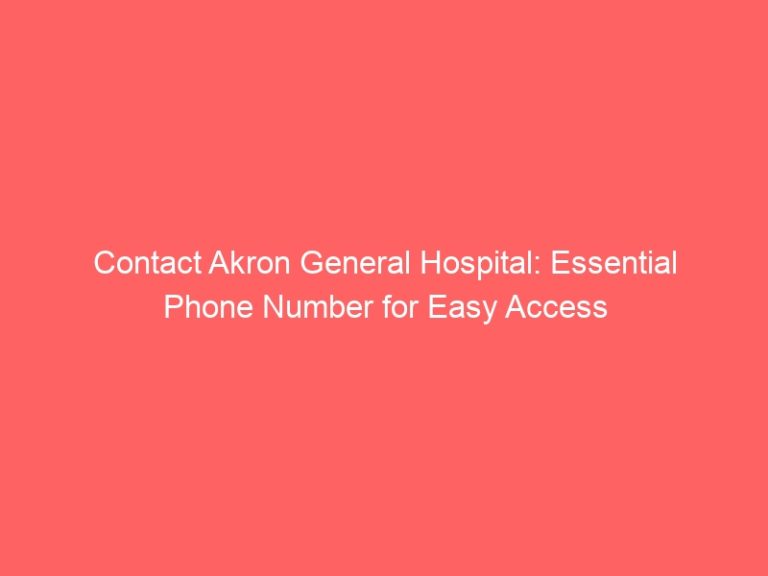 Contact Akron General Hospital: Essential Phone Number for Easy Access