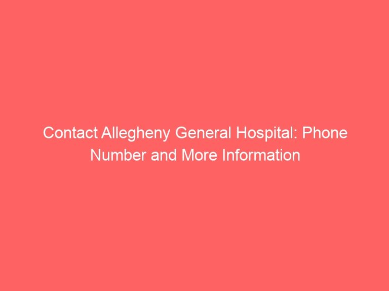 Contact Allegheny General Hospital: Phone Number and More Information