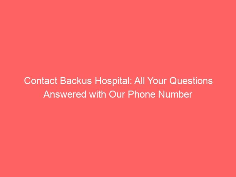 Contact Backus Hospital: All Your Questions Answered with Our Phone Number