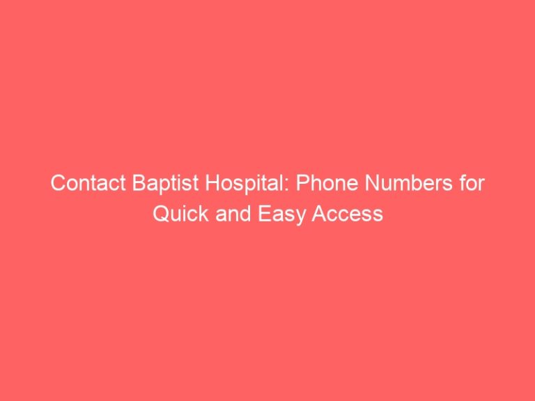 Contact Baptist Hospital: Phone Numbers for Quick and Easy Access