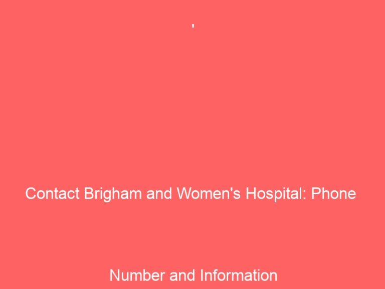 ‘

 Contact Brigham and Women’s Hospital: Phone Number and Information