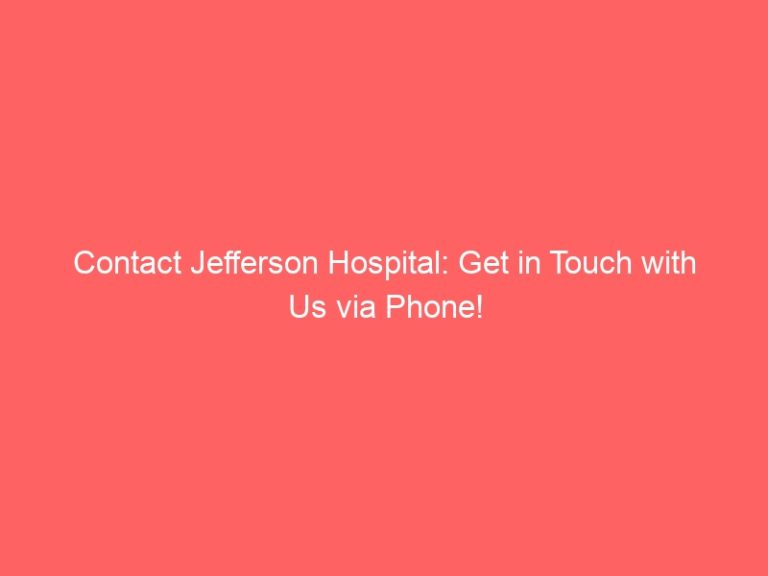 Contact Jefferson Hospital: Get in Touch with Us via Phone!