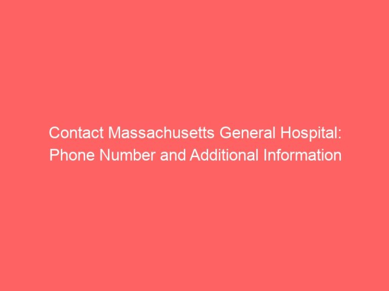 Contact Massachusetts General Hospital: Phone Number and Additional Information