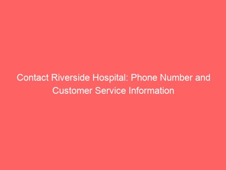 Contact Riverside Hospital: Phone Number and Customer Service Information