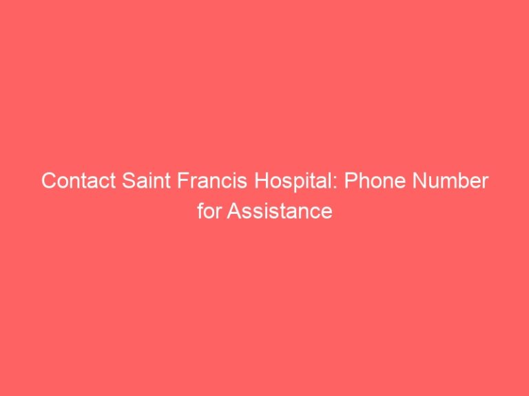 Contact Saint Francis Hospital: Phone Number for Assistance