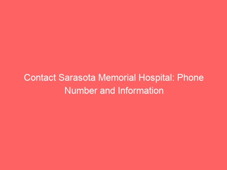 Contact Sarasota Memorial Hospital: Phone Number and Information