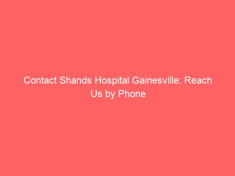 Contact Shands Hospital Gainesville: Reach Us by Phone