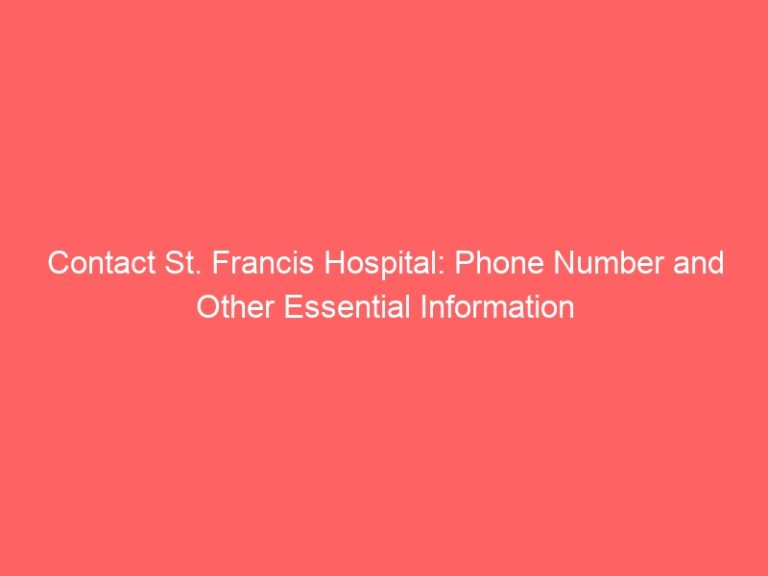 Contact St. Francis Hospital: Phone Number and Other Essential Information
