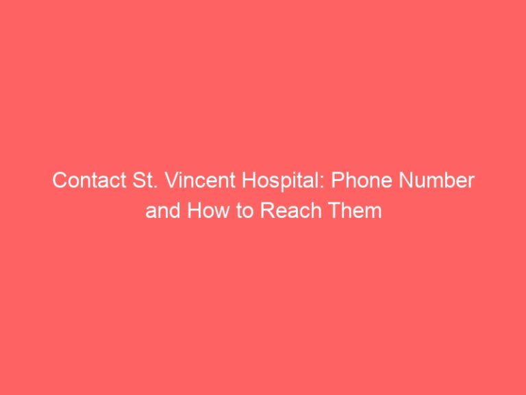 Contact St. Vincent Hospital: Phone Number and How to Reach Them