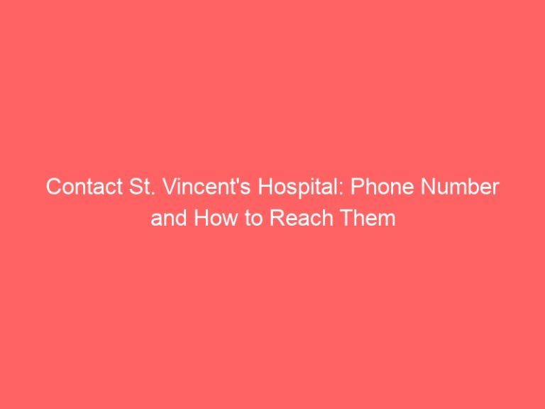Contact St. Vincent’s Hospital: Phone Number and How to Reach Them