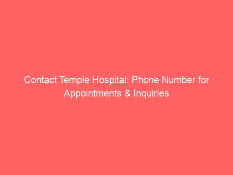 Contact Temple Hospital: Phone Number for Appointments & Inquiries