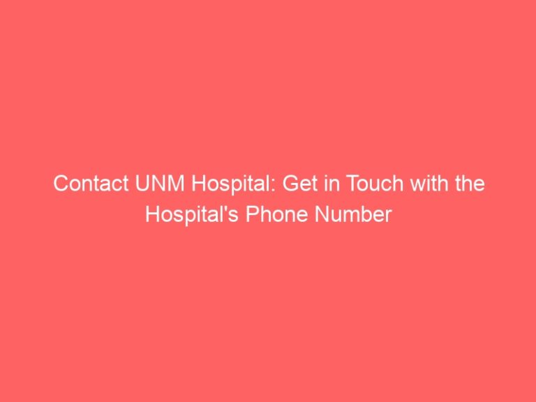 Contact UNM Hospital: Get in Touch with the Hospital’s Phone Number