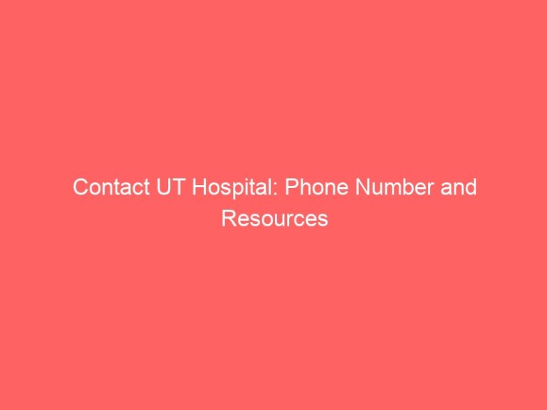 Contact UT Hospital: Phone Number and Resources