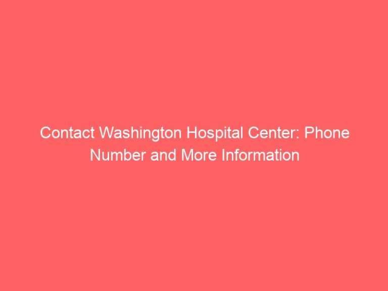 Contact Washington Hospital Center: Phone Number and More Information