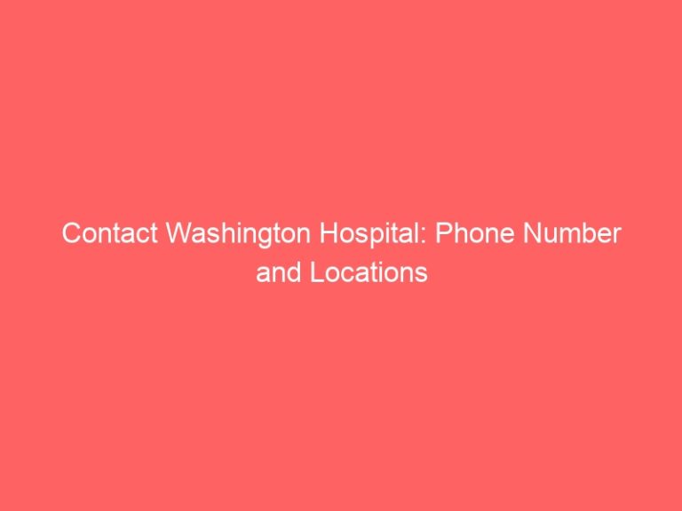 Contact Washington Hospital: Phone Number and Locations