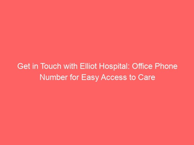 Get in Touch with Elliot Hospital: Office Phone Number for Easy Access to Care