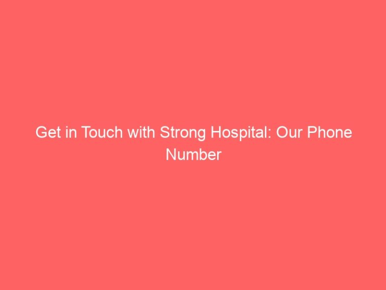 Get in Touch with Strong Hospital: Our Phone Number