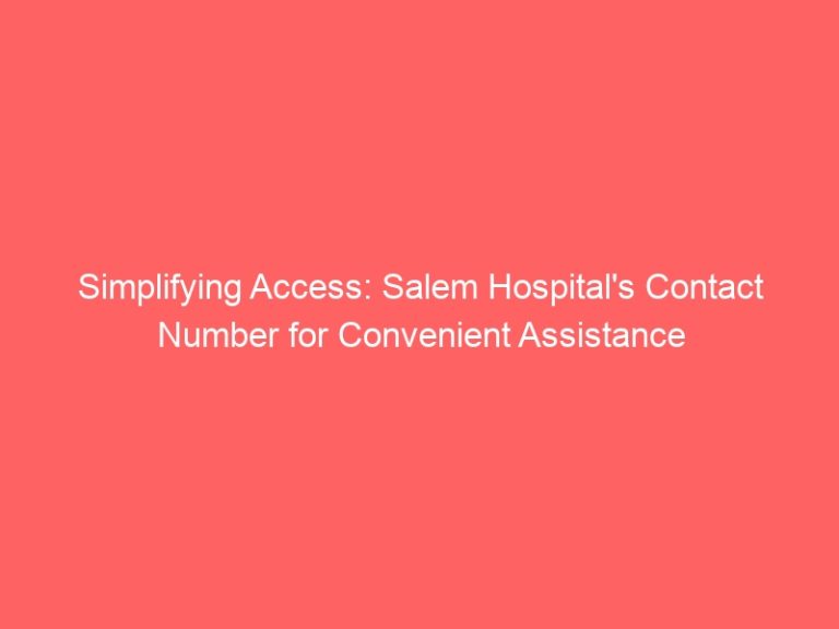 Simplifying Access: Salem Hospital’s Contact Number for Convenient Assistance