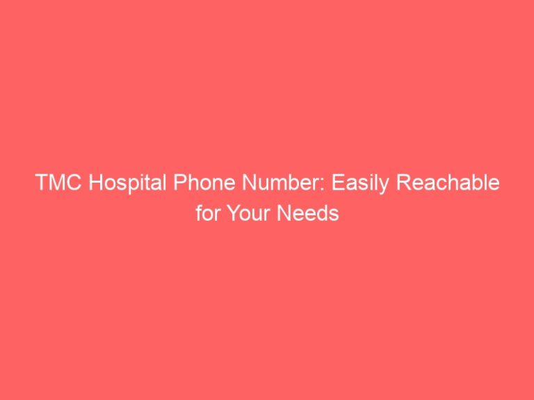 TMC Hospital Phone Number: Easily Reachable for Your Needs