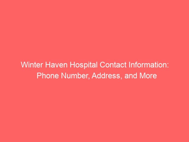 Winter Haven Hospital Contact Information: Phone Number, Address, and More